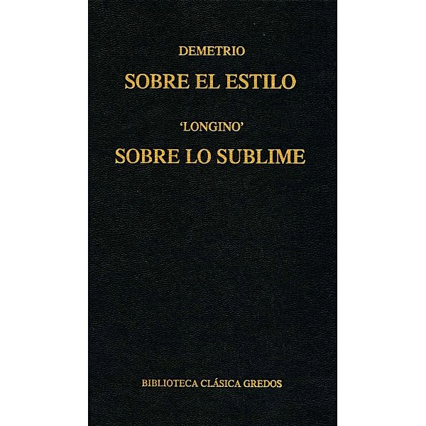 Sobre el estilo. Sobre lo sublime / Biblioteca Clásica Gredos Bd.15, Demetrio, Longino