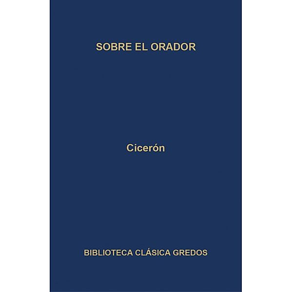 Sobre el orador / Biblioteca Clásica Gredos Bd.300, Cicerón