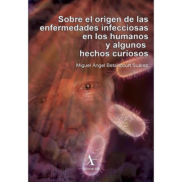 Sobre el origen de las enfermedades infecciosas en los humanos y algunos hechos curiosos, Miguel Ángel Betancourt Suárez