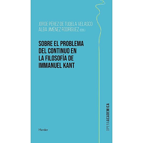 Sobre el problema del continuo en la filosofía de Kant / Opera académica, Jorge Pérez de Tudela, Alba M Jiménez