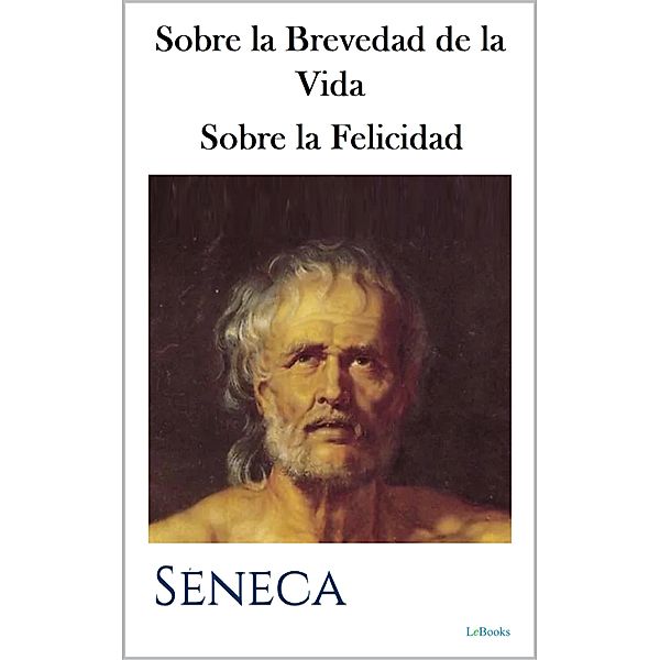 Sobre la Brevedad de la Vida - Sobre la Felicidad / Colección Filosofia, Séneca