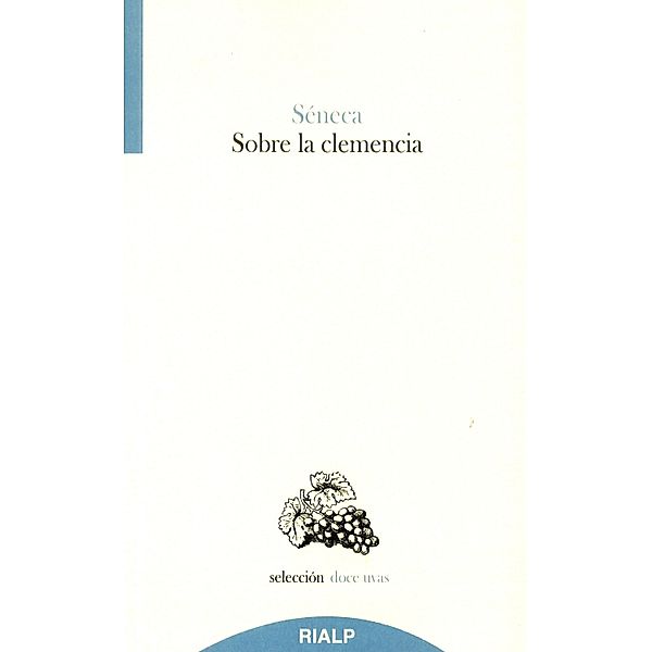 Sobre la clemencia / Doce uvas, Lucio Anneo Séneca