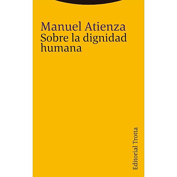 Sobre la dignidad humana / Estructuras y Procesos. Derecho, Manuel Atienza