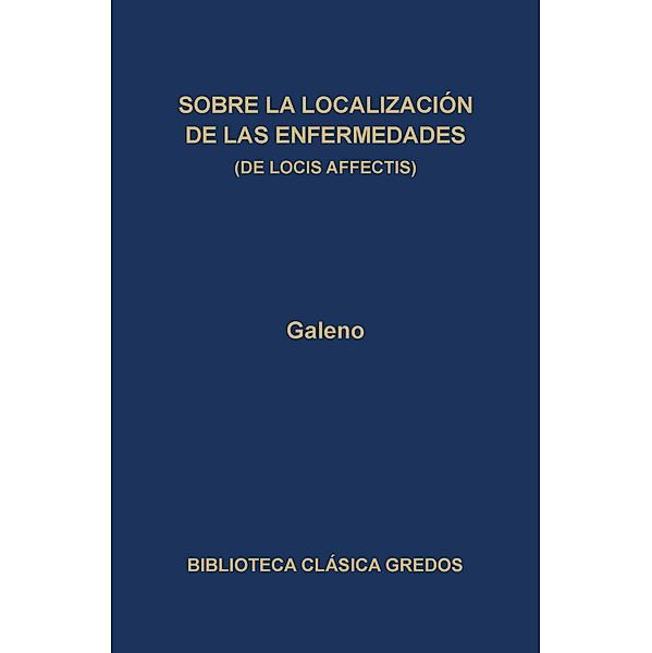 Sobre la localización de las enfermedades (De locis affectis) / Biblioteca Clásica Gredos Bd.248, Galeno