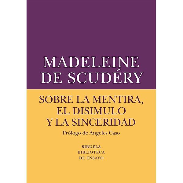Sobre la mentira, el disimulo y la sinceridad / Biblioteca de Ensayo / Serie menor Bd.65, Madeleine De Scudéry