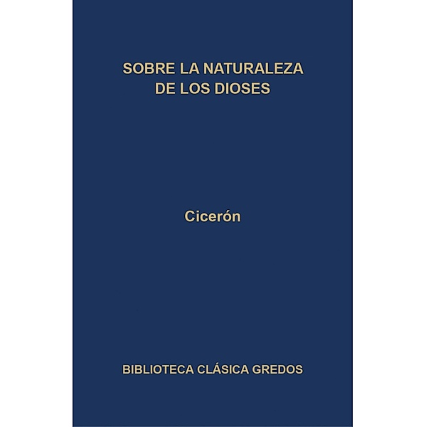 Sobre la naturaleza de los dioses / Biblioteca Clásica Gredos Bd.269, Cicerón