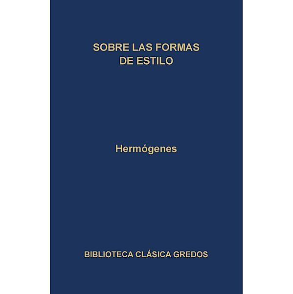 Sobre las formas de estilo / Biblioteca Clásica Gredos Bd.184, Hermógenes