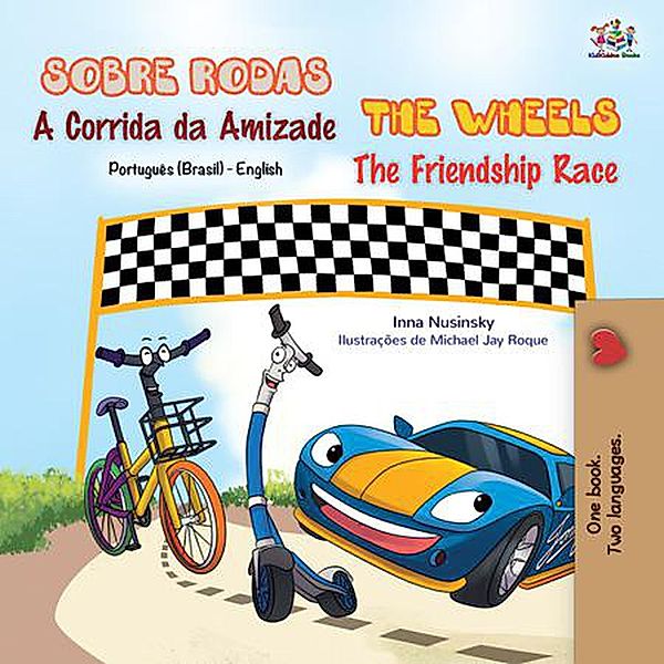 Sobre Rodas A Corrida da Amizade The Wheels The Friendship Race (Portuguese English Bilingual Collection) / Portuguese English Bilingual Collection, Shelley Admont, Kidkiddos Books