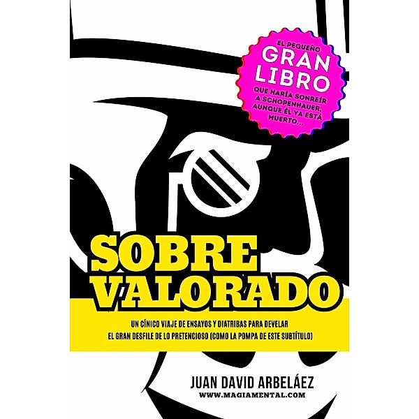 Sobrevalorado - Un cínico viaje de ensayos y diatribas para develar el gran desfile de lo pretencioso (Estoicismo YA, #1) / Estoicismo YA, Juan David Arbelaez