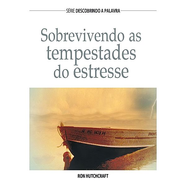 Sobrevivendo As Tempestades Do Estresse / Série Descobrindo a Palavra, Ron Hutchcraft