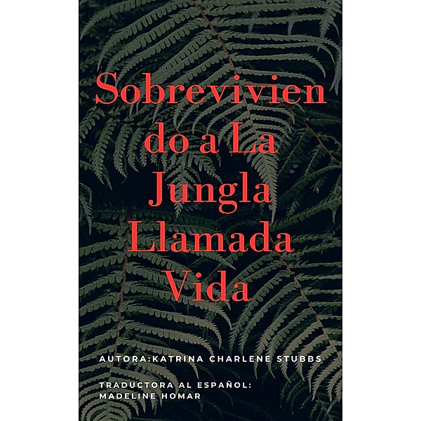 Sobreviviendo a la jungla llamada vida (Spanish Version, #1) / Spanish Version, Katrina Charlene Stubbs, Madeline Homar