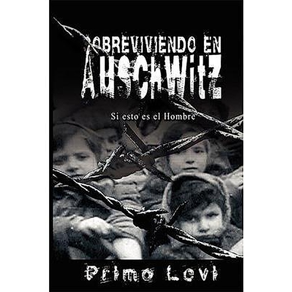 Sobreviviendo en Auschwitz - Si esto es el Hombre, Primo Levi