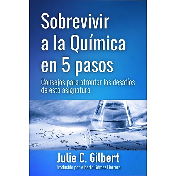 Sobrevivir a la Quimica en 5 pasos: / Julie C. Gilbert, Julie C. Gilbert