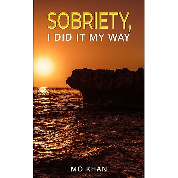 Sobriety, I Did It My Way, Mo Khan