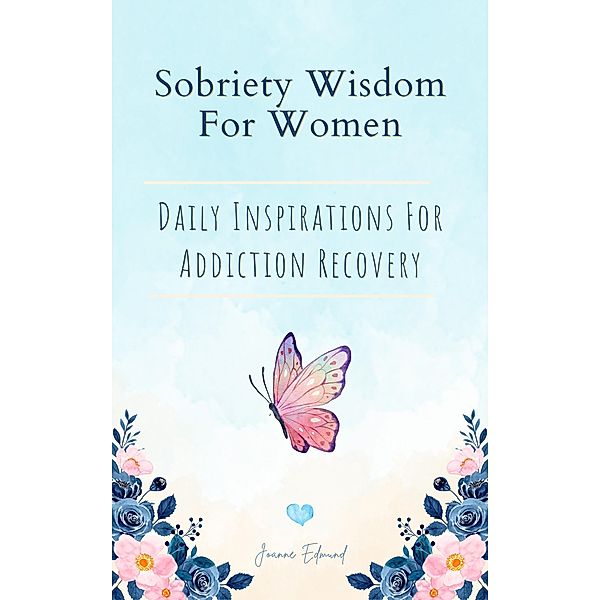 Sobriety Wisdom For Women: Daily Inspirations For Addiction Recovery, Joanne Edmund