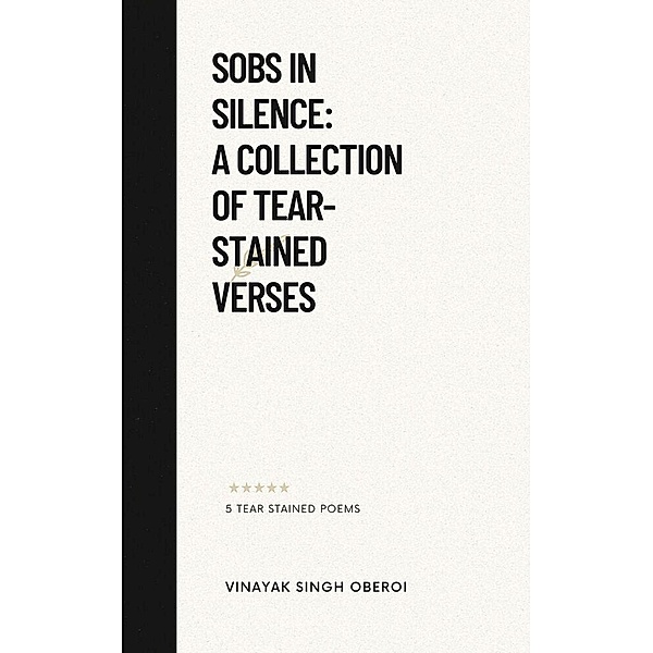 Sobs in Silence: A Collection of Tear-Stained Verses, Vinayak Singh Oberoi
