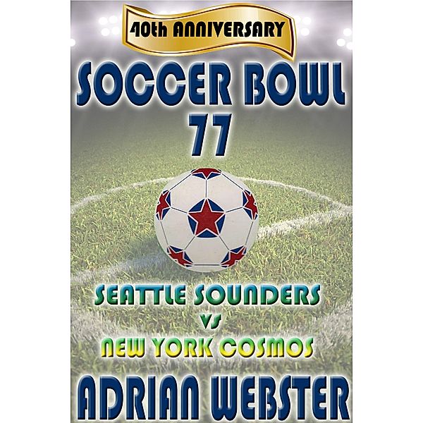 Soccer Bowl '77 Commemorative Book 40th Anniversary, Adrian Webster