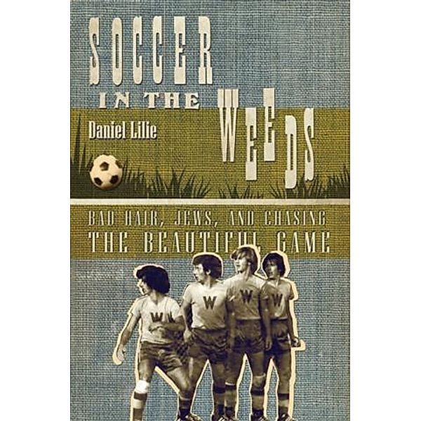Soccer In the Weeds, Daniel Lilie