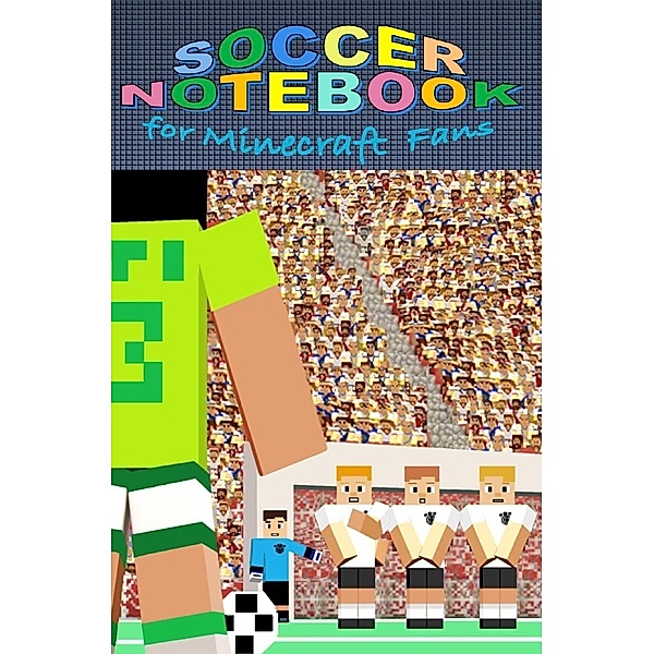 SOCCER Notebook for MINECRAFT fans [94 pages, ruled paper, pocket format], Brian Gagg