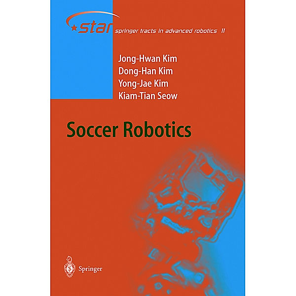 Soccer Robotics, Jong-Hwan Kim, Dong-Han Kim, Yong-Jae Kim, Kiam Tian Seow