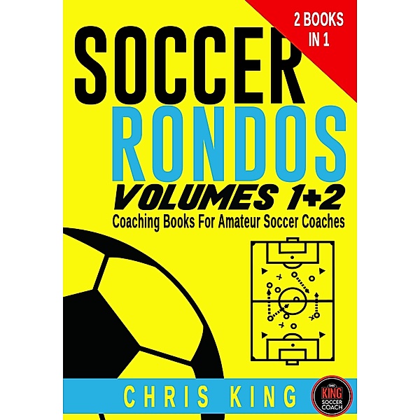Soccer Rondos Volumes 1 and 2 (Coaching Soccer, #1) / Coaching Soccer, Chris King