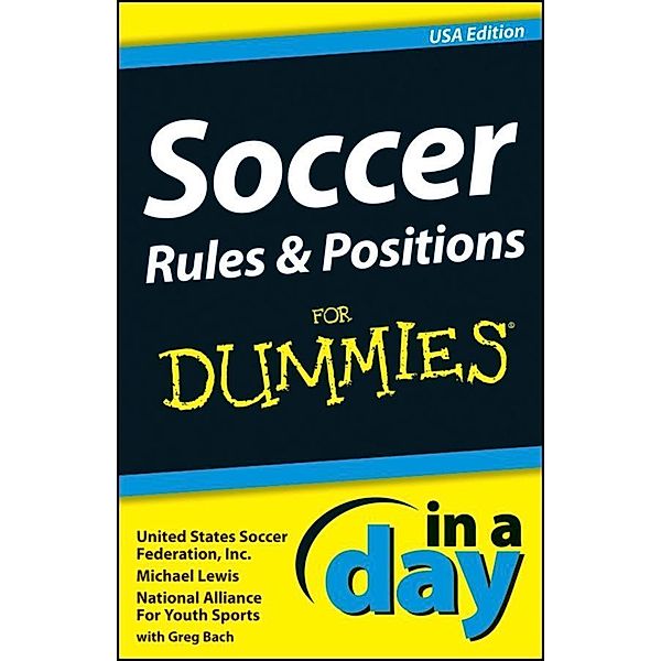 Soccer Rules and Positions In A Day For Dummies, USA Edition / In A Day For Dummies, Michael Lewis, Inc. United States Soccer Federation