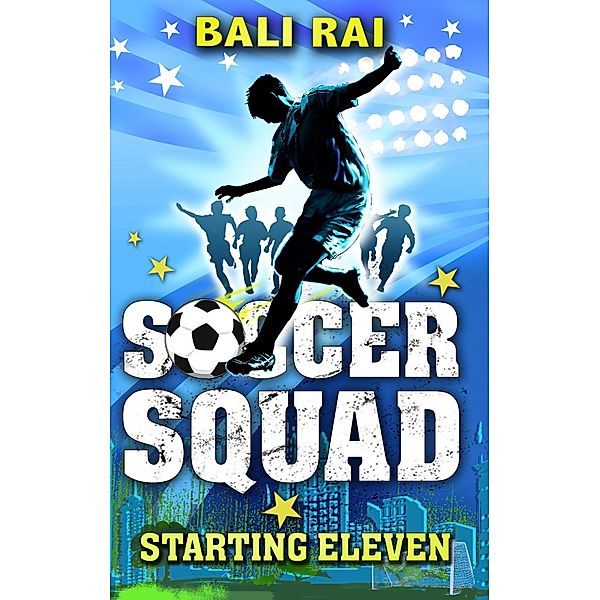 Soccer Squad: Starting Eleven / Soccer Squad Bd.1, Bali Rai