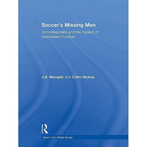 Soccer's Missing Men, J. A. Mangan, Colm Hickey