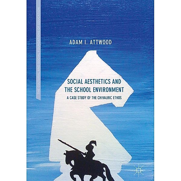 Social Aesthetics and the School Environment / The Cultural and Social Foundations of Education, Adam I. Attwood