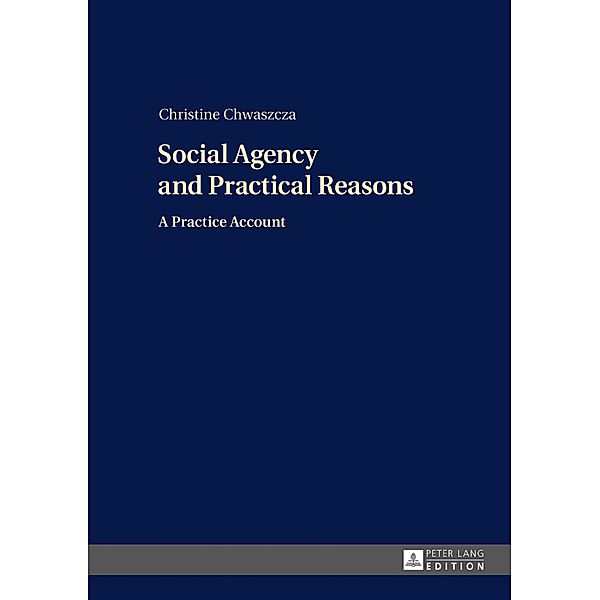 Social Agency and Practical Reasons, Chwaszcza Christine Chwaszcza