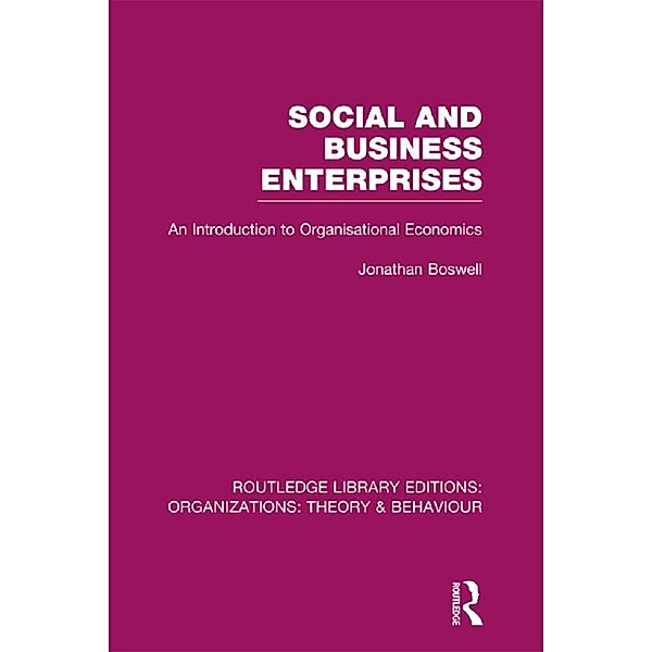 Social and Business Enterprises (RLE: Organizations), Jonathan Boswell