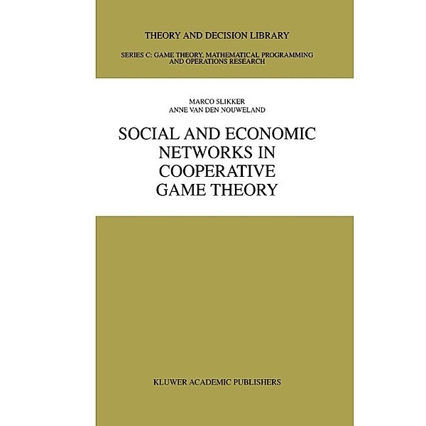 Social and Economic Networks in Cooperative Game Theory / Theory and Decision Library C Bd.27, Marco Slikker, Anne van den Nouweland