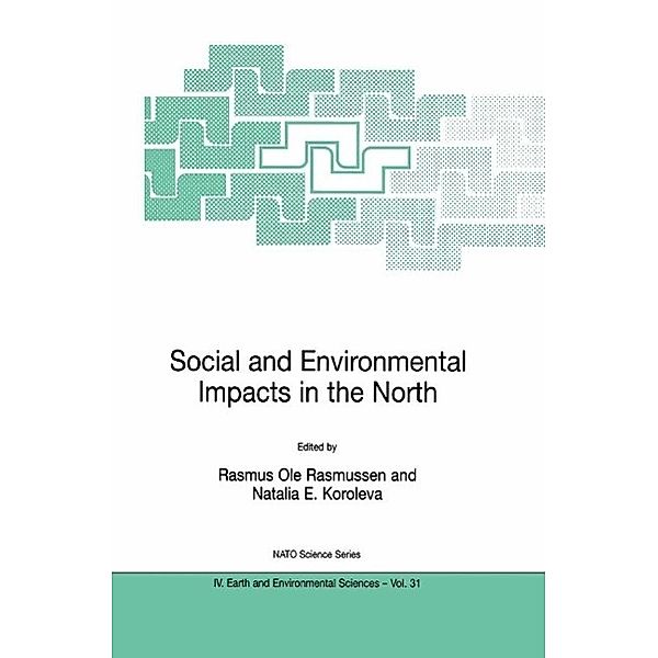Social and Environmental Impacts in the North: Methods in Evaluation of Socio-Economic and Environmental Consequences of Mining and Energy Production in the Arctic and Sub-Arctic / NATO Science Series: IV: Bd.31