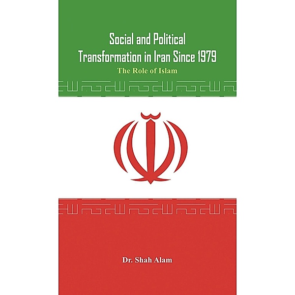 Social and Political Transformation in Iran Since 1979, Shah Alam