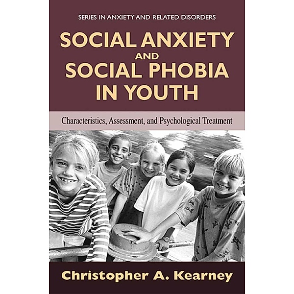 Social Anxiety and Social Phobia in Youth / Series in Anxiety and Related Disorders, Christopher Kearney