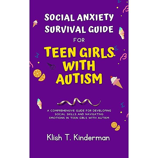 Social Anxiety Survival Guide for Teen Girls with Autism, Klish T. Kinderman