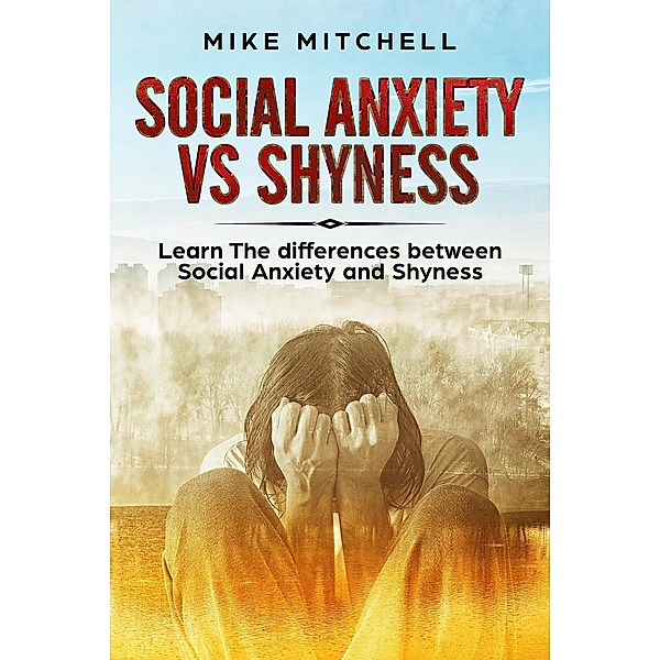 Social Anxiety VS Shyness Learn The Difference Between Social Anxiety And Shyness, Mike Mitchell