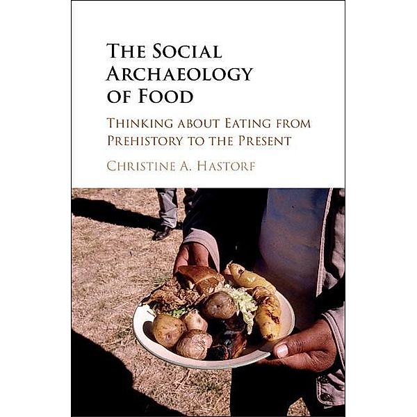 Social Archaeology of Food, Christine A. Hastorf