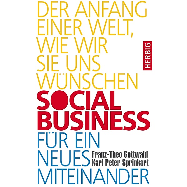 Social Business für ein neues Miteinander, Franz-Theo Gottwald, Karl Peter Sprinkart