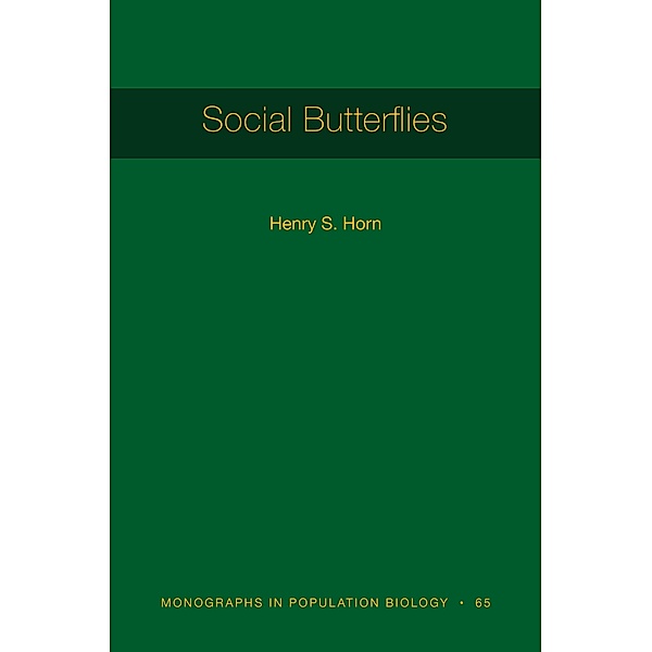 Social Butterflies / Monographs in Population Biology Bd.120, Henry S. Horn