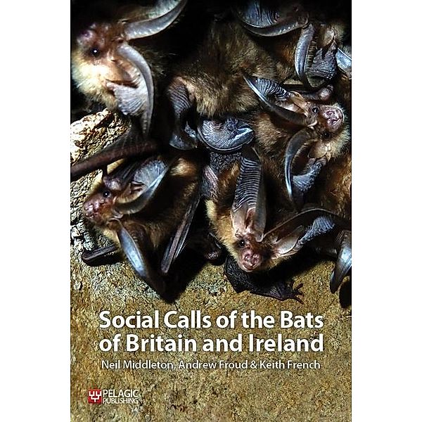 Social Calls of the Bats of Britain and Ireland, Neil Middleton, Andrew Froud, Keith French