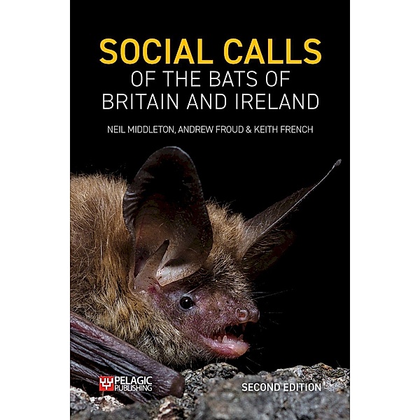 Social Calls of the Bats of Britain and Ireland / Bat Biology and Conservation, Neil Middleton, Andrew Froud, Keith French