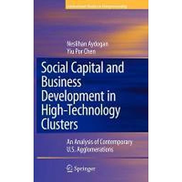 Social Capital and Business Development in High-Technology Clusters / International Studies in Entrepreneurship Bd.18, Neslihan Aydogan, Yiu Por Chen