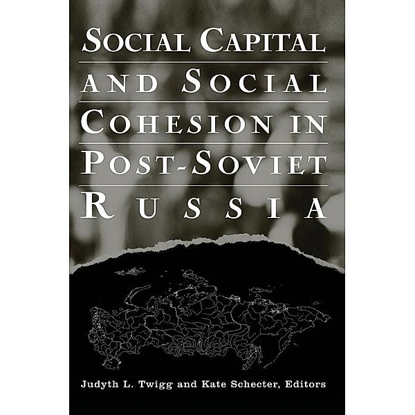 Social Capital and Social Cohesion in Post-Soviet Russia, Judyth L. Twigg, Kate Schecter
