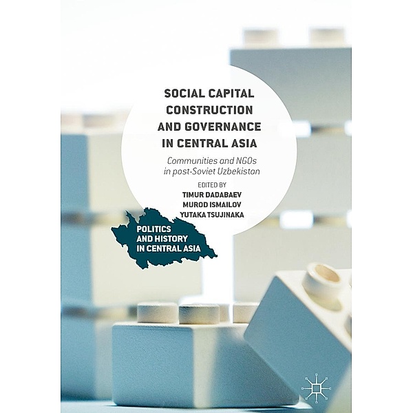 Social Capital Construction and Governance in Central Asia / Politics and History in Central Asia