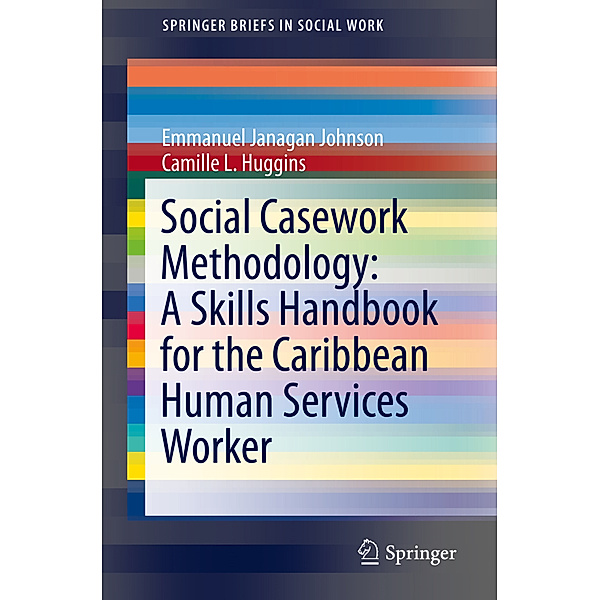 Social Casework Methodology: A Skills Handbook for the Caribbean Human Services Worker, Emmanuel Janagan Johnson, Camille L. Huggins