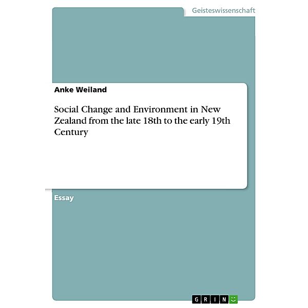 Social Change and Environment in New Zealand from the late 18th to the early 19th Century, Anke Weiland