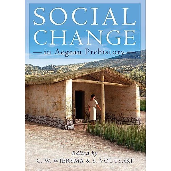 Social Change in Aegean Prehistory, Corien Wiersma