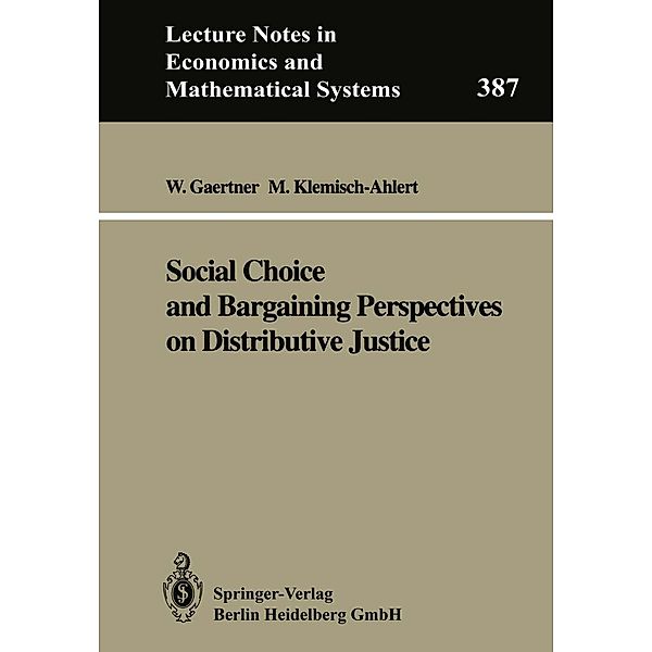 Social Choice and Bargaining Perspectives on Distributive Justice / Lecture Notes in Economics and Mathematical Systems Bd.387, Wulf Gaertner, Marlies Klemisch-Ahlert
