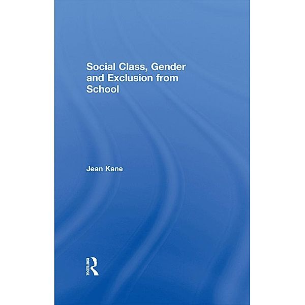Social Class, Gender and Exclusion from School, Jean Kane